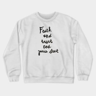 Peter Pan: Faith and Trust and Pixie Dust Crewneck Sweatshirt